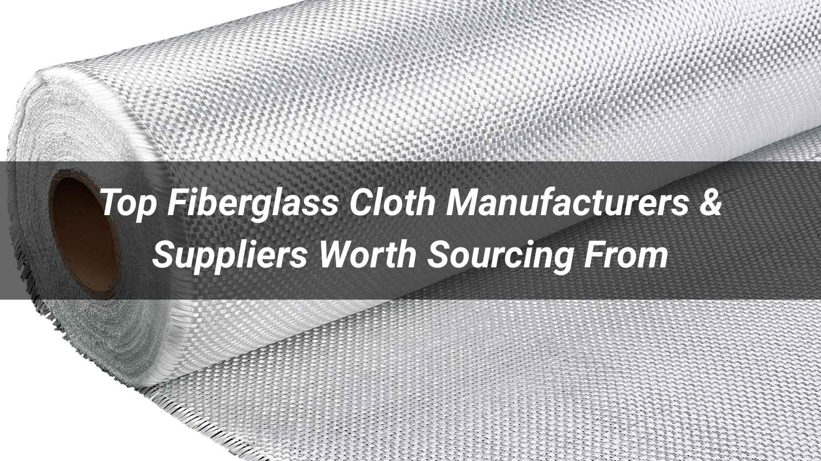 Top 10 Fiberglass Cloth Manufacturers & Suppliers Worth Sourcing From in 2026