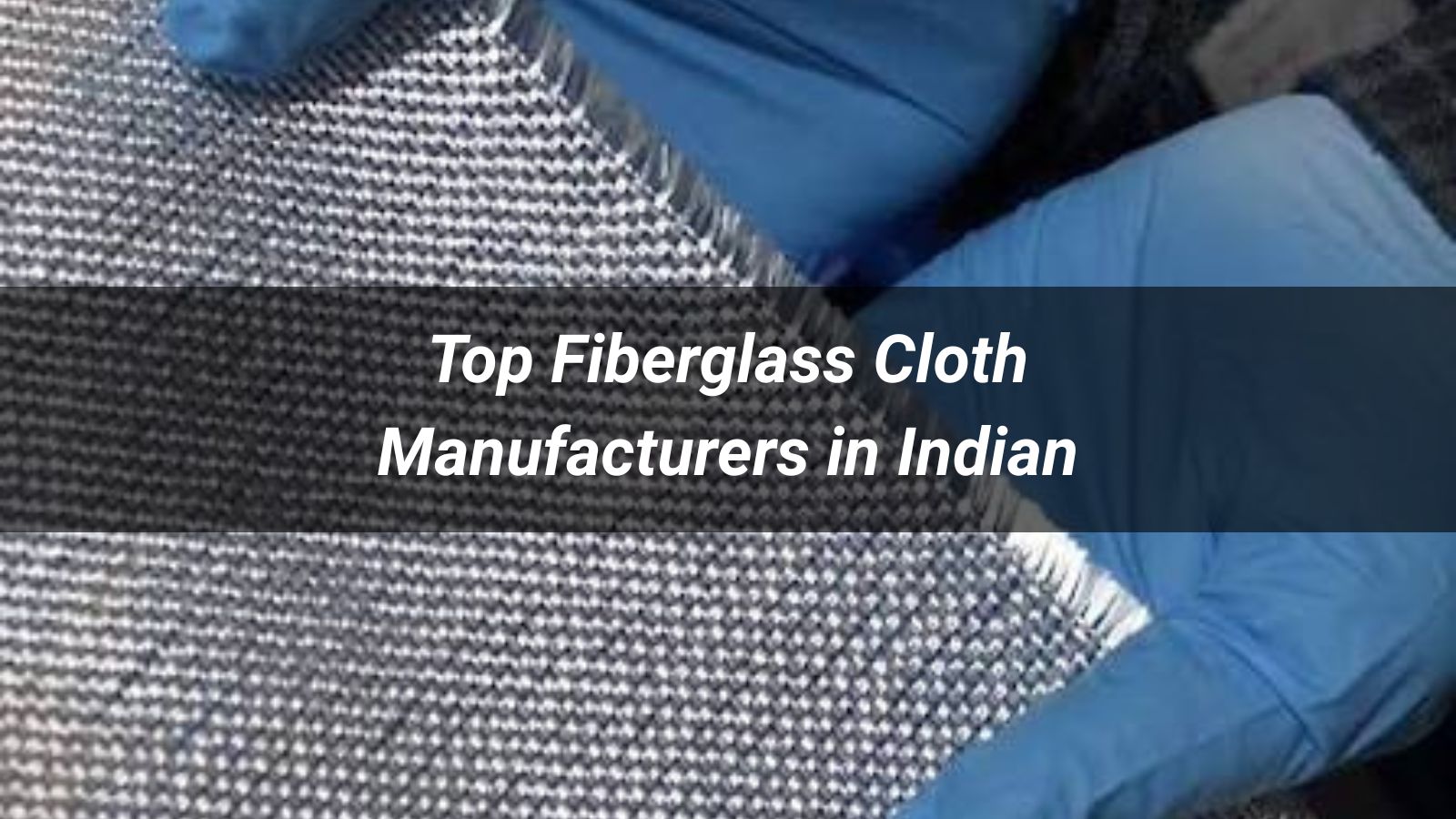 Top 10 Fiberglass Cloth Manufacturers in Indian 2026