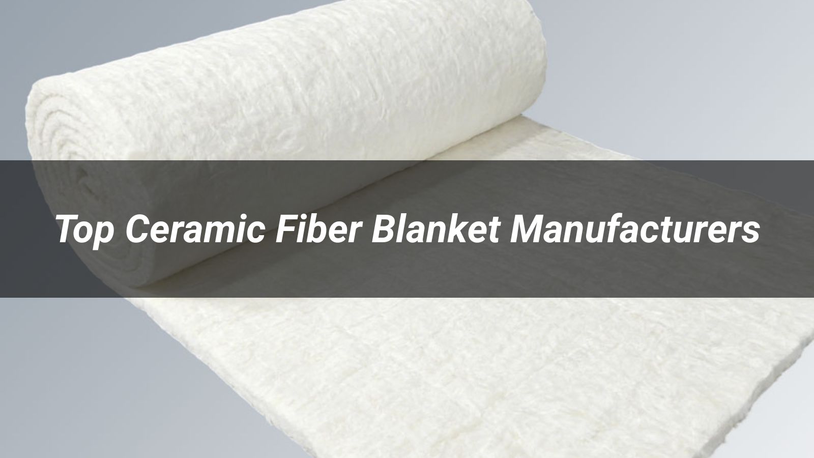 Top 10 Ceramic Fiber Blanket Manufacturers in 2026