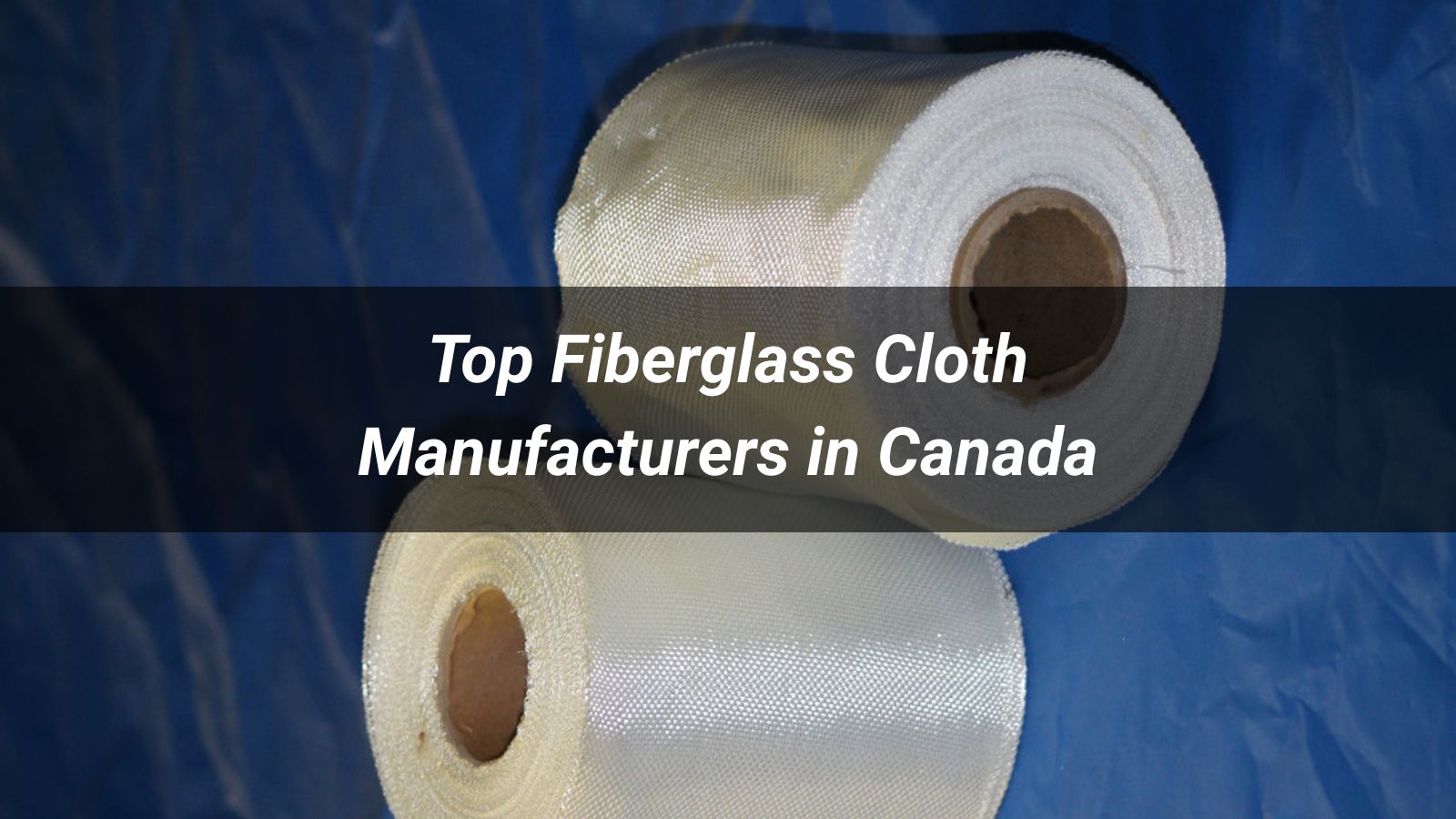 Top 10 Fiberglass Cloth Manufacturers in Canada 2026