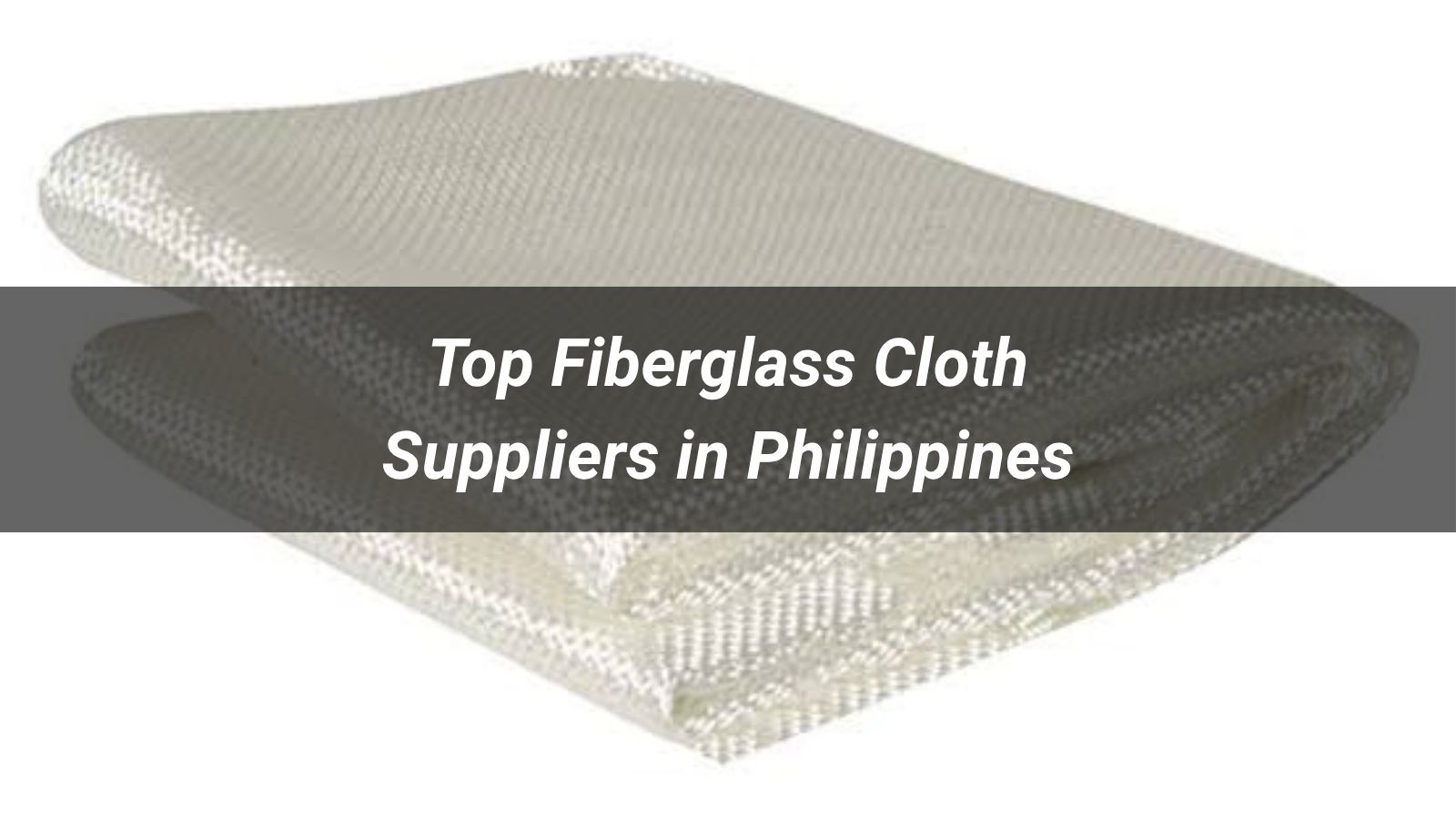 Top 10 Fiberglass Cloth Suppliers in Philippines 2026