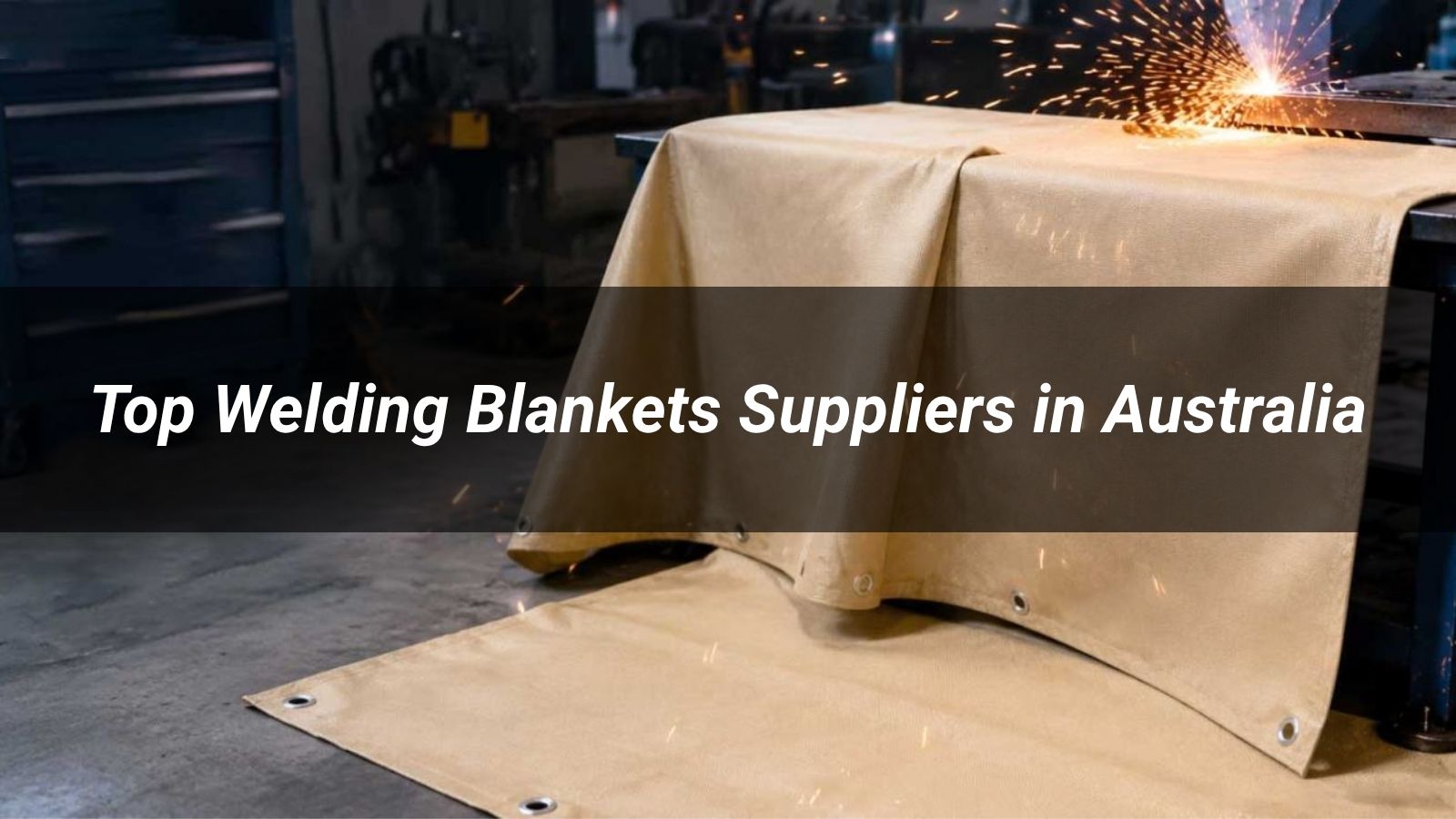 Top 5 Welding Blankets Suppliers in Australia 2026