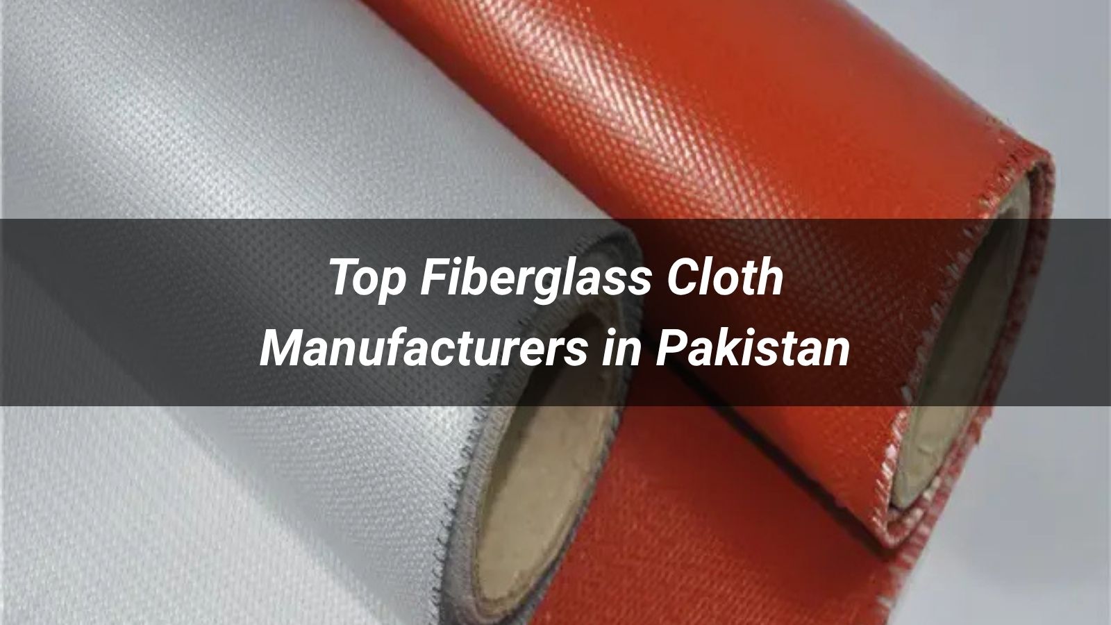 Top 5 Fiberglass Cloth Manufacturers in Pakistan (2026)