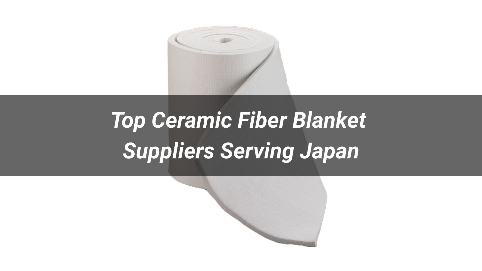 Top 5 Ceramic Fiber Blanket Suppliers Serving Japan 2026