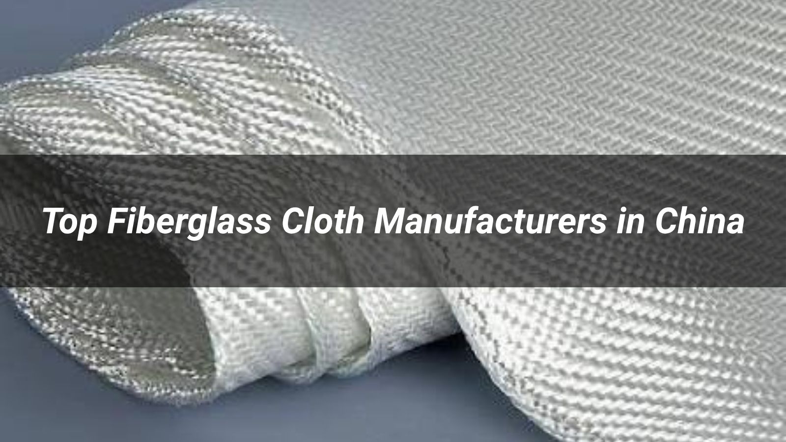 Top 5 Fiberglass Cloth Manufacturers in China (2026 Review)
