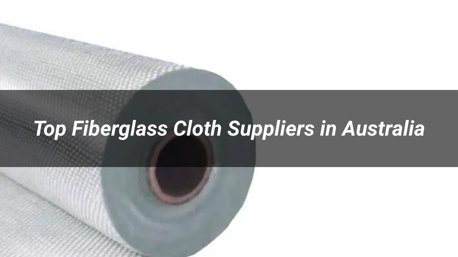 Top 5 Fiberglass Cloth Suppliers in Australia 2026